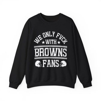 We Only Fuck With Browns Fans - Sweatshirt