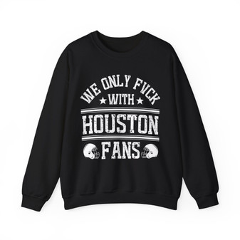 We Only Fuck With Houston Fans - Sweatshirt