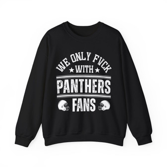 We Only Fuck With Panthers Fans - Sweatshirt
