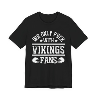 We Only Fuck With Vikings Fans  T-shirt