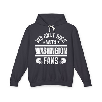 We Only Rock With Washington Fans - Hoodie