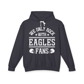 We Only Rock With Eagles Fans - Hoodie