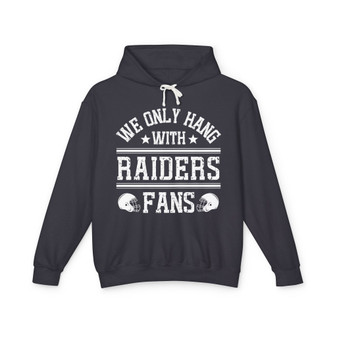 We Only Hang With Raiders Fans - Hoodie