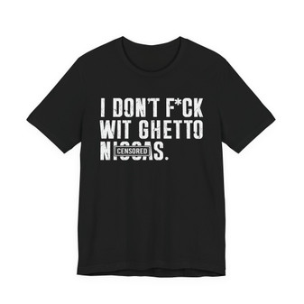 I Don't Fuck Wit Ghetto Niggas (censored) T-shirt 