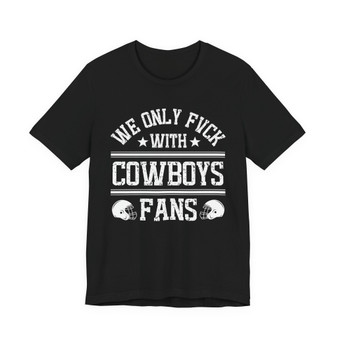 We Only Fuck With Cowboys Fans  T-shirt