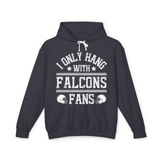 I Only Hang With Falcons Fans - Hoodie