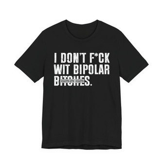 I Don't Fuck Wit Bipolar Bitches T-shirt (blurred print)