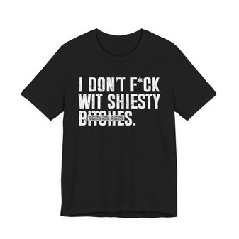 I Don't Fuck Wit Shiesty Bitches T-Shirt (blurred print)