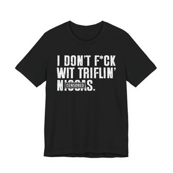 I Don't Fuck Wit Triflin' Niggas (censored) T-shirt 