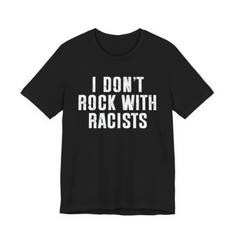 I Don't Rock With Racists T-shirt 