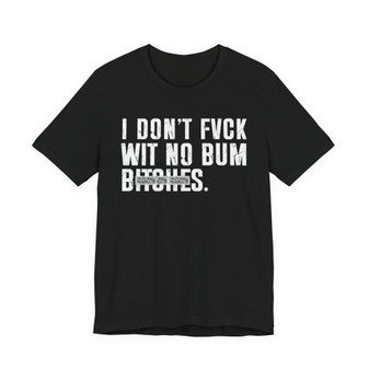 I Don't Fuck Wit No Bum Bitches T-Shirt  (blurred print)