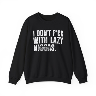 I Don't Fuck With Lazy Niggas (censored) -  Sweatshirt