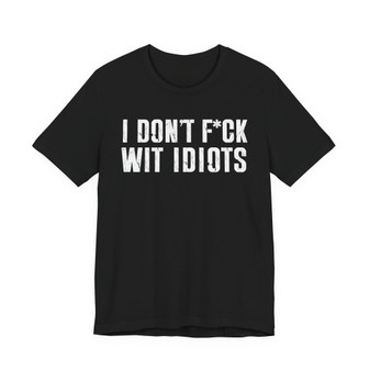 I Don't Fuck Wit Idiots T-shirt