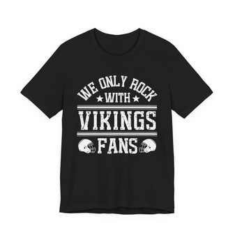 We Only Rock With Vikings Fans  T-shirt