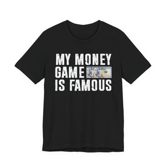 My Money Game Is Famous - T-shirt