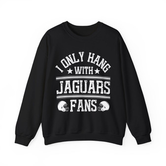 I Only Hang With Jaguars Fans - Sweatshirt