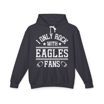 I Only Rock With Eagles Fans - Hoodie