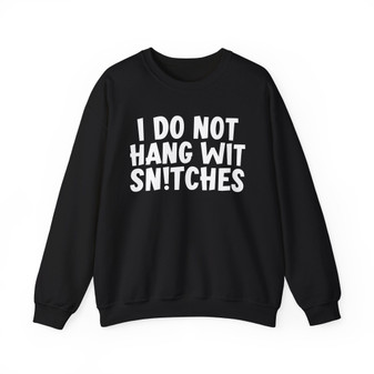 I Do Not Hang Wit Snitches - Sweatshirt