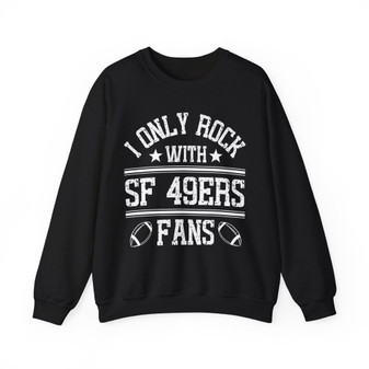I Only Rock With SF 49ers Fans - Sweatshirt
