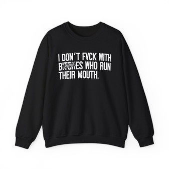 I Don't Fuck With Bitches Who Run TheirMouth- Sweatshirt Censored 