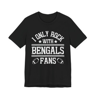 I Only Rock With Bengals Fans  T-shirt