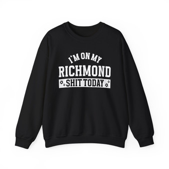 I'm On My Richmond Shit Today - Sweatshirt