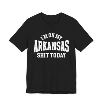 I'm On My Arkansas Shit Today T-shirt