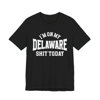 I'm On My Delaware Shit Today T-shirt