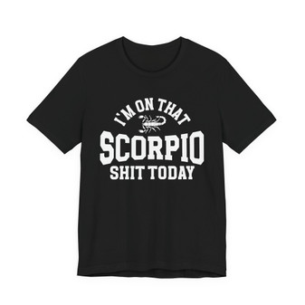 I'm On That Scorpio Shit Today T-shirt