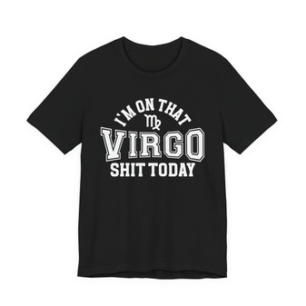 I'm On That Virgo Shit Today T-shirt
