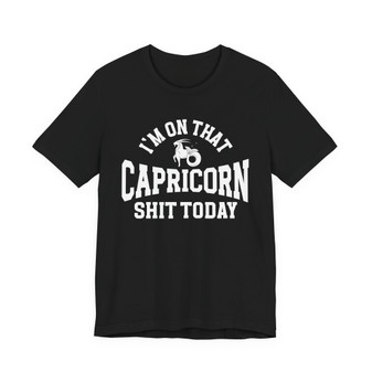 I'm On That Capricorn Shit Today T-shirt