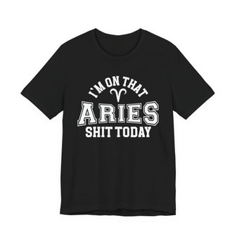 I'm On That Aries Shit Today T-shirt