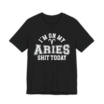 I'm On My Aries Shit Today T-shirt