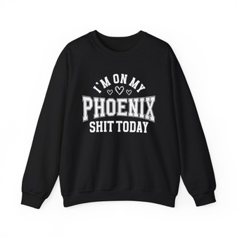 I'm On My Phoenix Shit Today (Hearts) - Sweatshirt