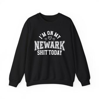 I'm On My Newark Shit Today (Hearts) - Sweatshirt