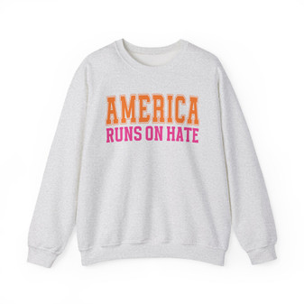 America Runs On Hate - Sweatshirt