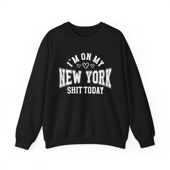 I'm On My New York Shit Today (Hearts) - Sweatshirt