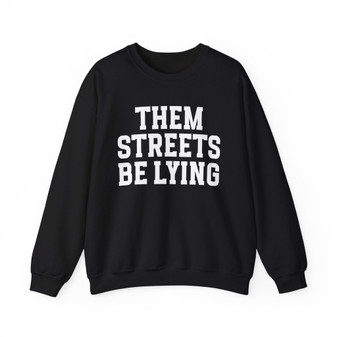 Them Streets Be Lying  - Sweatshirt