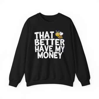 That Better Have My Money - Sweatshirt