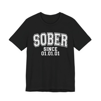 SOBER Since (Custom Date) - Tee Shirt