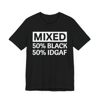 Mixed 50% Black 50% IDGAF  T-shirt
