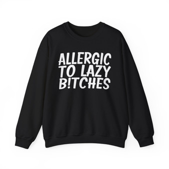 Allergic To Lazy Bitches -Sweatshirt 