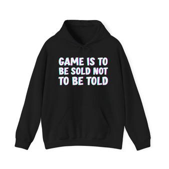 Game Is To Be Sold Not To Be Told -Hoodie