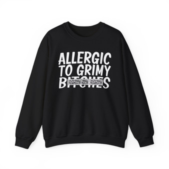 Allergic To Grimy B***** - Sweatshirt