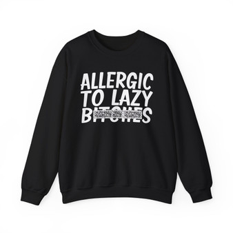 Allergic To Lazy Bitches - Sweatshirt (blurred)