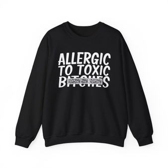 Allergic To Toxic B***** - Sweatshirt