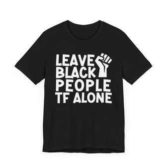 Leave Black People TF Alone - T-Shirt