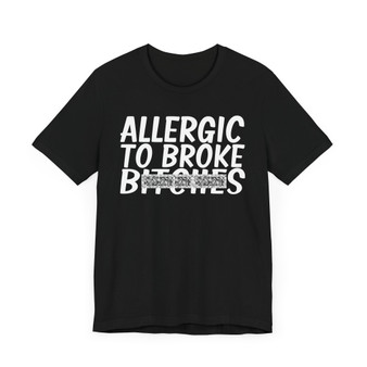 Allergic To Broke Bitches T-Shirt