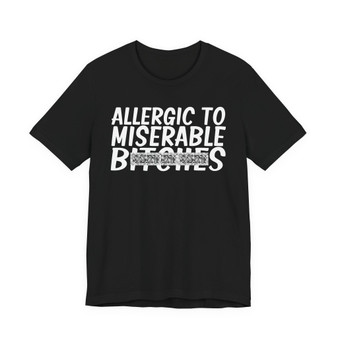 Allergic To Miserable B**** T-Shirt