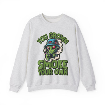 You Grown Smoke Your Own (Alien) - Sweatshirt